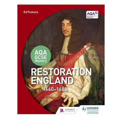 AQA GCSE History: Restoration England, 1660-1685 - Podesta, Ed