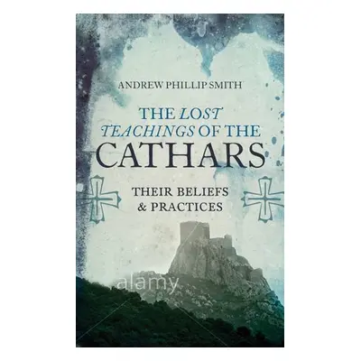 Lost Teachings of the Cathars - Smith, Andrew Philip