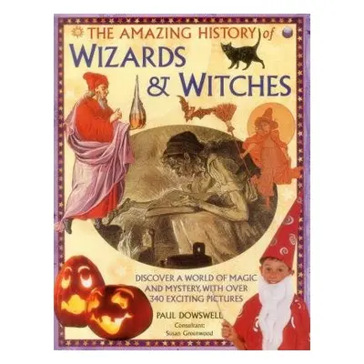 Amazing History of Wizards a Witches - Dowswell Paul a Greenwood Susan