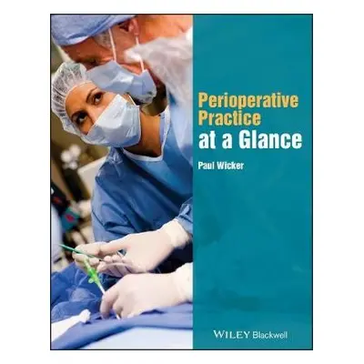 Perioperative Practice at a Glance - Wicker, Paul (Edge Hill College of Higher Education)