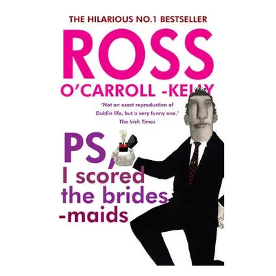 Ross O'Carroll-Kelly, PS, I scored the bridesmaids - O'Carroll-Kelly, Ross