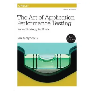 Art of Application Performance Testing 2e - Molyneaux, Ian