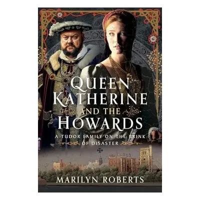 Queen Katherine and the Howards - Roberts, Marilyn