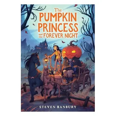 The Pumpkin Princess and the Forever Night - Banbury, Steven