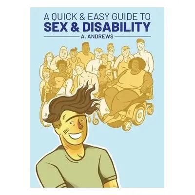 A Quick a Easy Guide to Sex a Disability - Andrews, A.