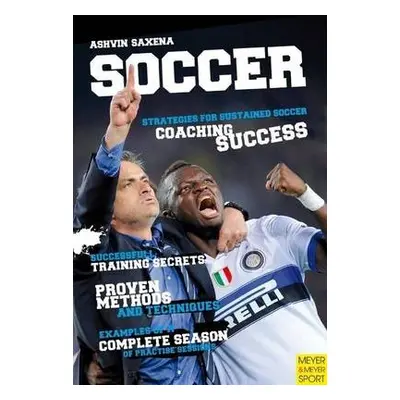 Soccer Strategies for Sustained Coaching Success - Saxena, Ashu