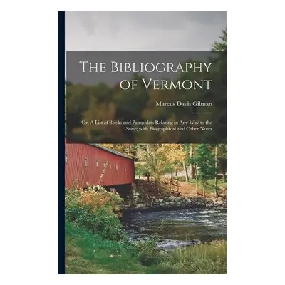 Bibliography of Vermont - Gilman, Marcus Davis 1820-1880