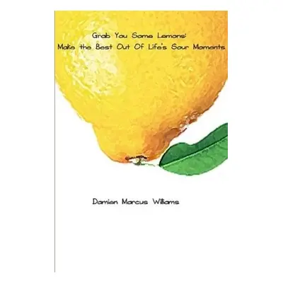 Grab You Some Lemons - Williams, Damien Marcus