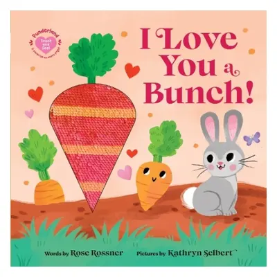 I Love You a Bunch! - Rossner, Rose