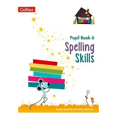 Spelling Skills Pupil Book 6 - Snashall, Sarah a Whitney, Chris