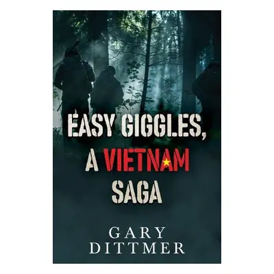 Easy Giggles, A Vietnam Saga - Dittmer, Gary D.