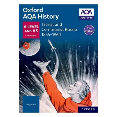 Oxford AQA History for A Level: Tsarist and Communist Russia 1855-1964 Student Book Second Editi