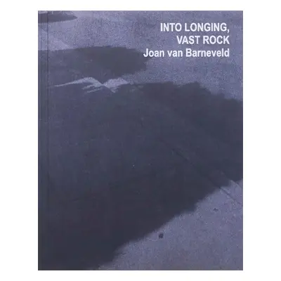 Into Longing, Vast Rock - Barneveld, Joan van a Gabriels, Rene a Tumlir, Jan