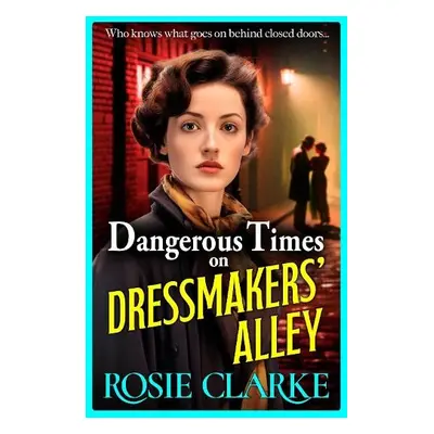 Dangerous Times on Dressmakers' Alley - Clarke, Rosie