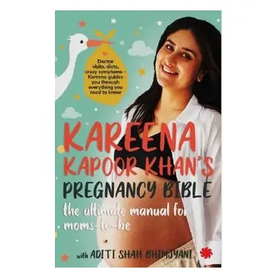 Kareena Kapoor Khan's Pregnancy Bible: - Kapoor Khan, Kareena a Shah Bhimjyani, Aditi