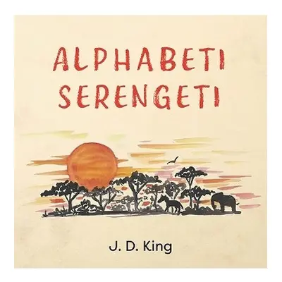 Alphabeti Serengeti - King, J.D.