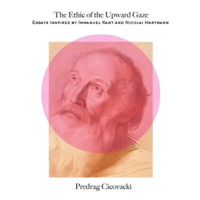 Ethic of the Upward Gaze - Cicovacki, Predrag