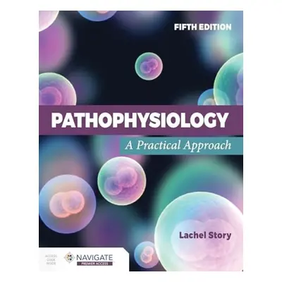 Pathophysiology: A Practical Approach - Story, Lachel