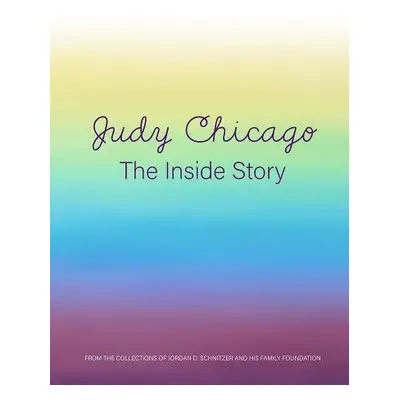 Judy Chicago: The Inside Story