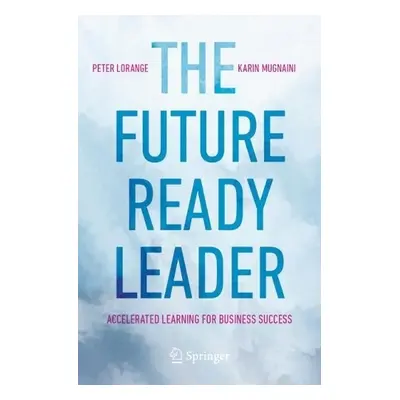 Future-Ready Leader - Lorange, Peter a Mugnaini, Karin