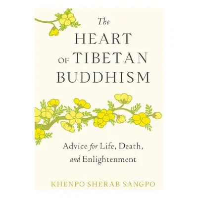 Heart of Tibetan Buddhism - Sangpo, Khenpo Sherab