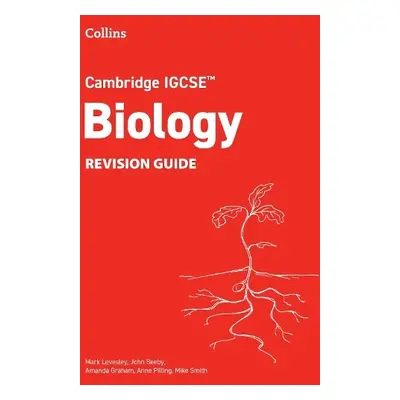 Cambridge IGCSE™ Biology Revision Guide - Levesley, Mark a Beeby, John a Graham, Amanda a Pillin