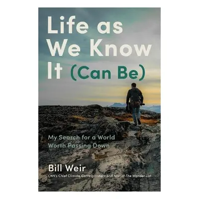 Life As We Know It (Can Be) - Weir, Bill