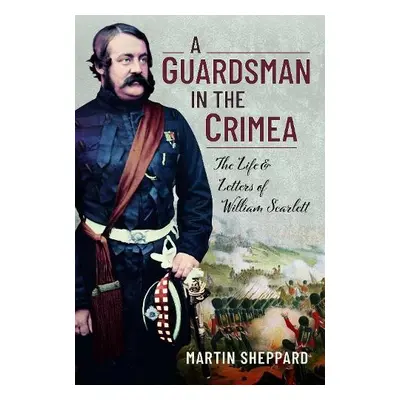 Guardsman in the Crimea - Sheppard, Martin