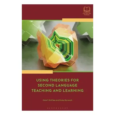 Using Theories for Second Language Teaching and Learning - Griffee, Dale T. a Gorsuch, Professor