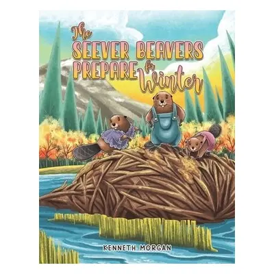 Seever Beavers Prepare for Winter - Morgan, Kenneth