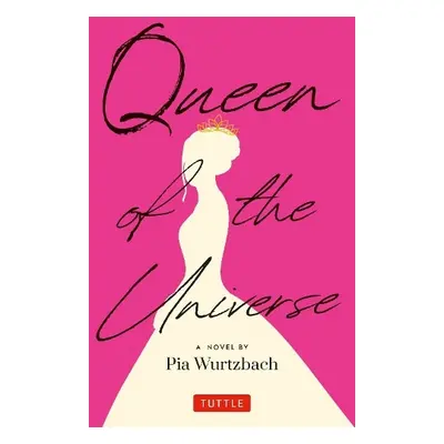 Queen of the Universe: A Novel - Wurtzbach, Pia