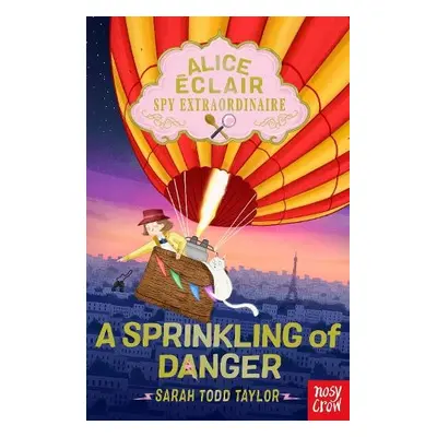 Alice Eclair, Spy Extraordinaire!: A Sprinkling of Danger - Todd Taylor, Sarah