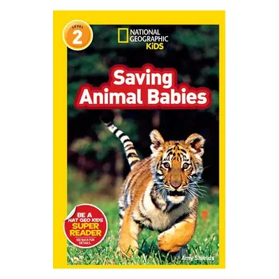 National Geographic Kids Readers: Saving Animal Babies - Shields, Amy a National Geographic Kids