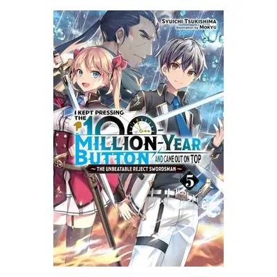 I Kept Pressing the 100-Million-Year Button and Came Out on Top, Vol. 5 (light novel) - Tsukishi