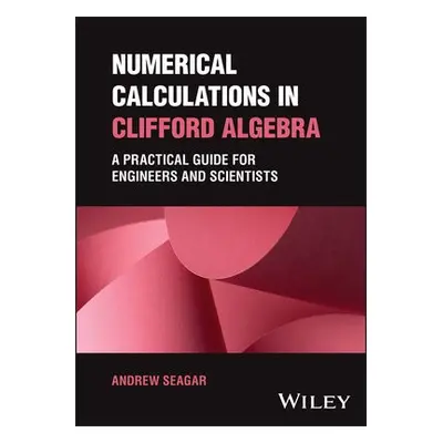 Numerical Calculations in Clifford Algebra - Seagar, Andrew