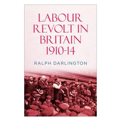 Labour Revolt in Britain 1910-14 - Darlington, Ralph