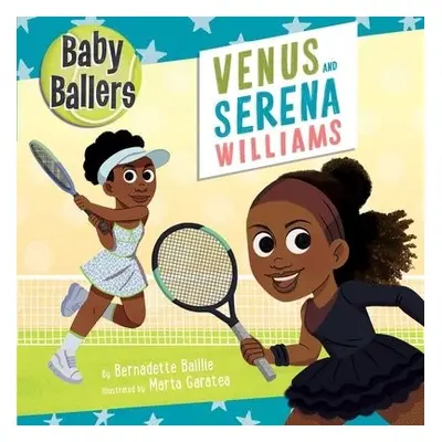 Baby Ballers: Venus and Serena Williams - Baillie, Bernadette