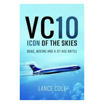 VC10: Icon of the Skies - Cole, Lance