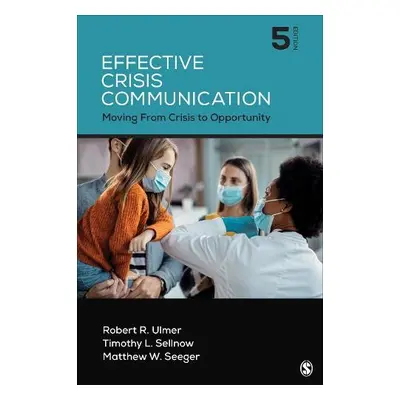 Effective Crisis Communication - Ulmer, Robert R. a Sellnow, Timothy L. a Seeger, Matthew W.