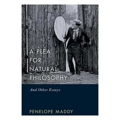 Plea for Natural Philosophy - Maddy, Penelope (Distinguished Professor Emeritus, Distinguished P