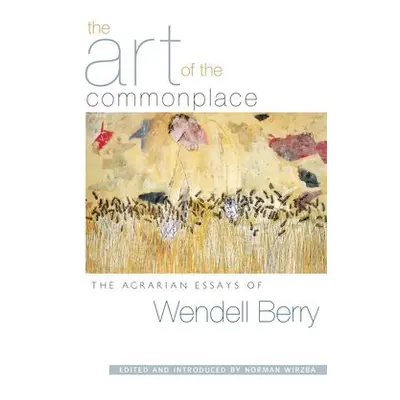 Art of the Commonplace - Berry, Wendell a Wirzba, Norman