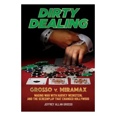 Dirty Dealing - Grosso, Jeffrey Allan