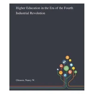 Higher Education in the Era of the Fourth Industrial Revolution - Gleason, Nancy W