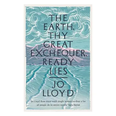 Earth, Thy Great Exchequer, Ready Lies - Lloyd, Jo