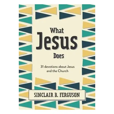 What Jesus Does - Ferguson, Sinclair B.