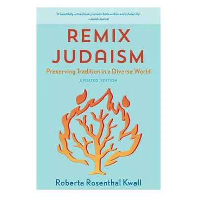 Remix Judaism - Kwall, Roberta Rosenthal, Raymond P. Niro Professor, DePaul University College o