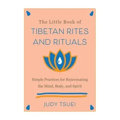 Little Book of Tibetan Rites and Rituals - Tsuei, Judy