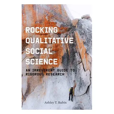 Rocking Qualitative Social Science - Rubin, Ashley T.