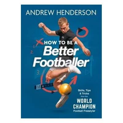 How to Be a Better Footballer - Henderson, Andrew