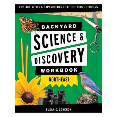 Backyard Science a Discovery Workbook: Northeast - Schenck, Susan D.